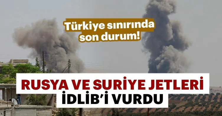 Son dakika.. Rus ve Suriye jetleri İdlib’i vurdu