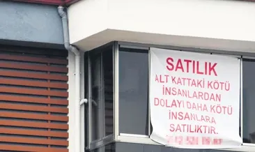 Gürültü yapan komşularına kızdı ‘Daha kötü insanlara satılıktır’ yazdı