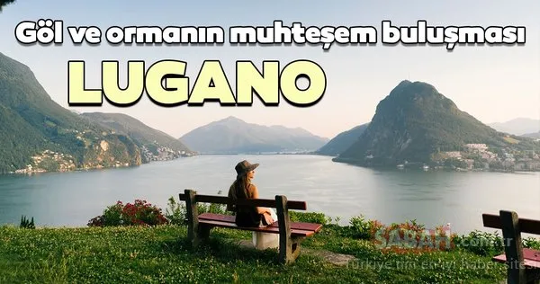 Derin bir nefes alın Lugano’dasınız