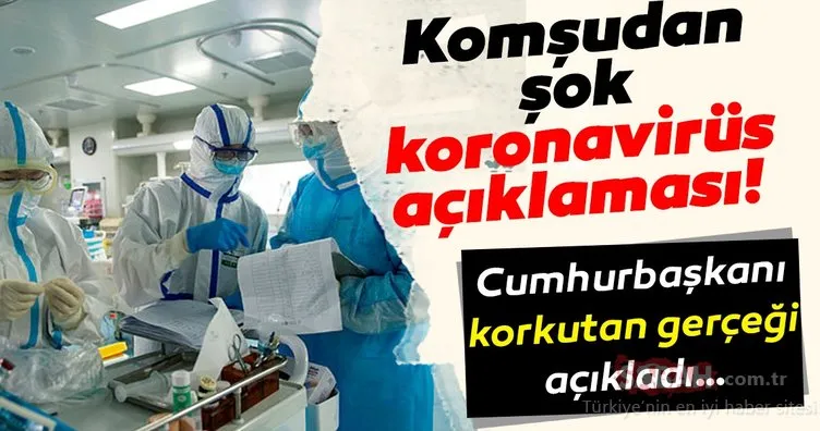 Son dakika haberi: Komşudan şok koronavirüs açıklaması! Cumhurbaşkanı korkutan gerçeği açıkladı…