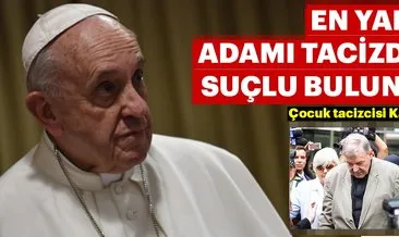 Papa’nın en yakın adamı taciz ve tecavüzden suçlu bulundu