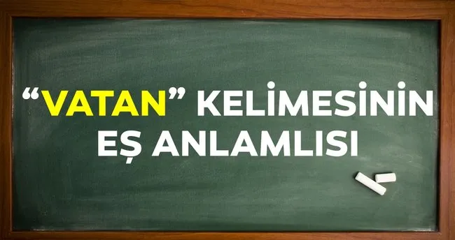 Vatan Eş Anlamlısı Nedir? Vatan Kelimesinin Eş Anlamlısı Olan Sözcük Ve TDK Anlamı