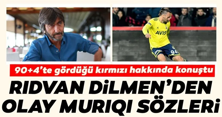 Gaziantep FK - Fenerbahçe maçı sonrası Rıdvan Dilmen’den flaş Vedat Muriqi yorumu!