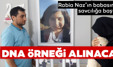 Son dakika haberi: Rabia Naz’ın babası, DNA örneği alınması için savcılığa başvurdu