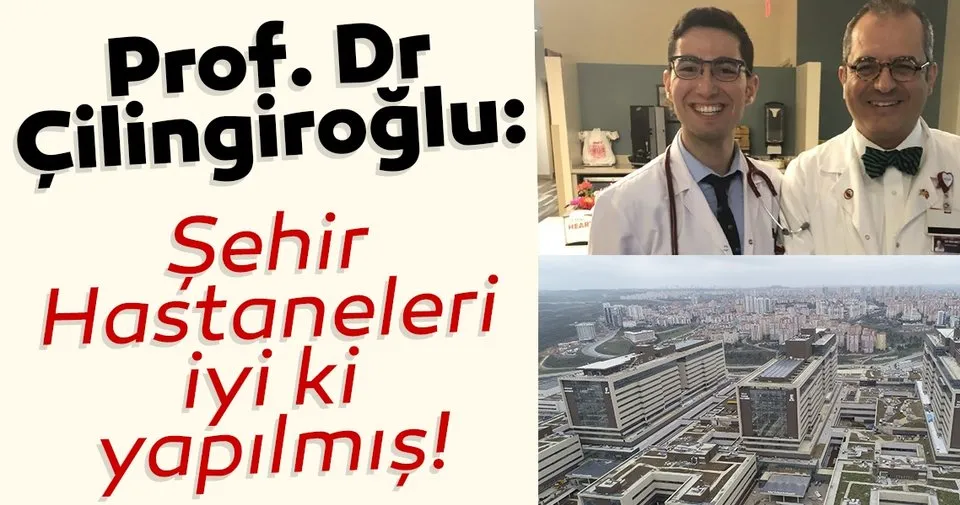 Prof Dr Mehmet Cilingiroglu Sehir Hastaneleri Iyi Ki Yapilmis Son Dakika Haberler