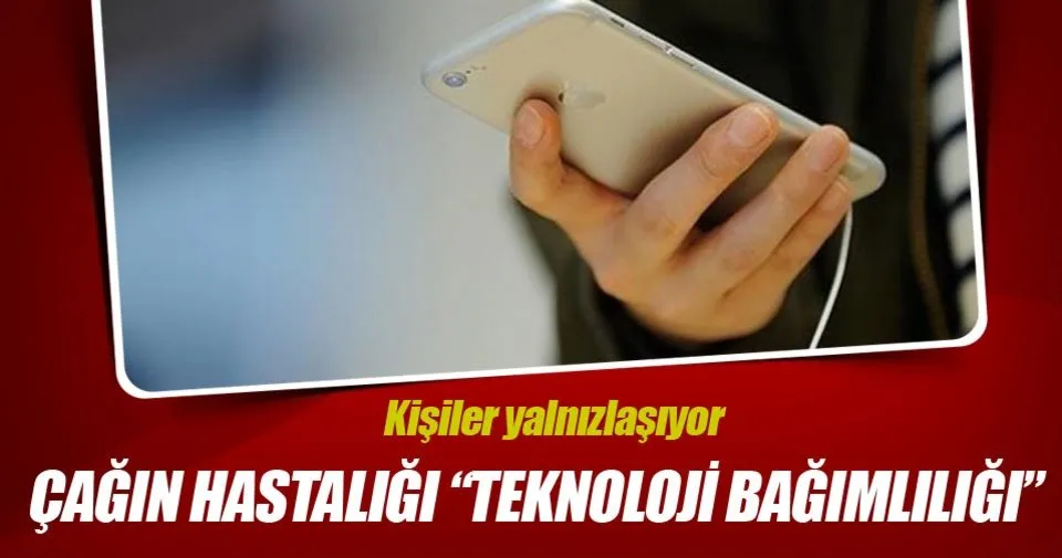 cagin hastaligi teknoloji bagimliligi