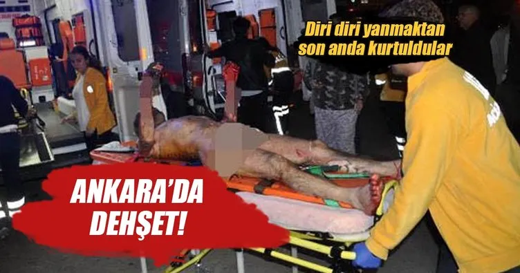Ankara’da dehşet! Diri diri yanmaktan son anda kurtuldular...