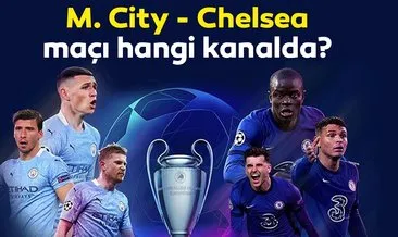 Manchester City - Chelsea maçı hangi kanalda? Şampiyonlar Ligi finali M. City Chelsea maçı ne zaman, saat, kaçta, hangi kanalda ve şifresiz mi?