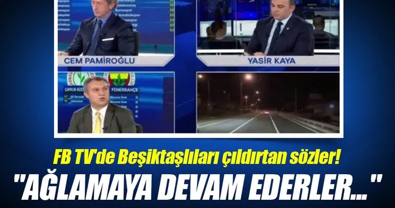 FB TV’de Beşiktaşlıları çıldırtan sözler!
