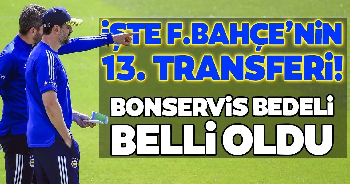 Iste Fenerbahce Nin 13 Transferi Bonservis Bedeli De Belli Oldu Spor Haberleri