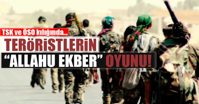 Teröristlerin ‘Allahu Ekber’ oyunu