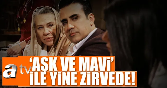 atv ‘Aşk ve Mavi’ ile yine zirvede