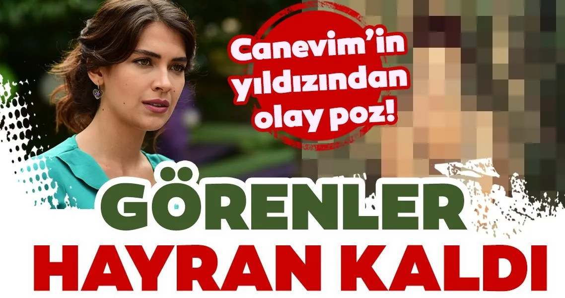 Canevim’in Ceylan’ı Biran Damla Yılmaz’ın makyajsız hali büyüledi