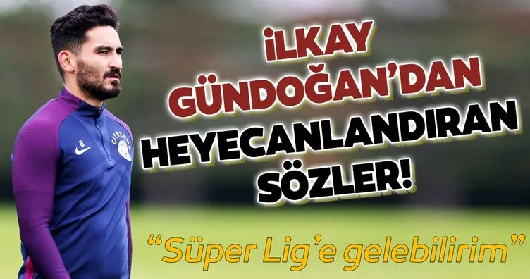 İlkay Gündoğan’dan heyecanlandıran sözler! Süper Lig’e gelebilirim
