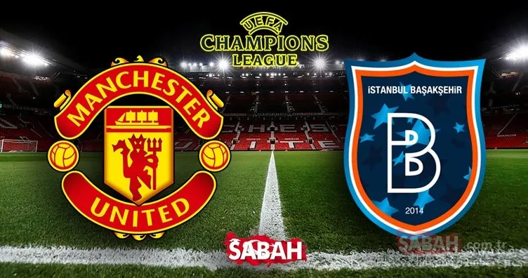 Manchester United Başakşehir maçı hangi kanalda? UEFA Şampiyonlar Ligi Manchester United Medipol Başakşehir ne zaman, saat kaçta, nerede?