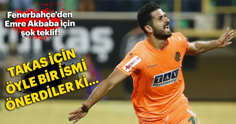 Fenerbahçe’den Emre Akbaba transferi için takasta şaşırtan isim