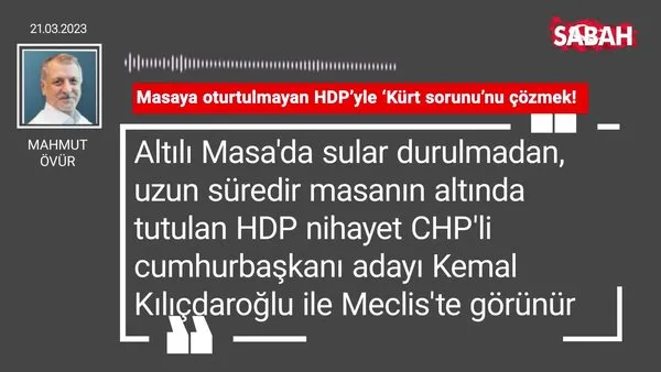 Mahmut Övür | Masaya oturtulmayan HDP'yle 'Kürt sorunu'nu çözmek!