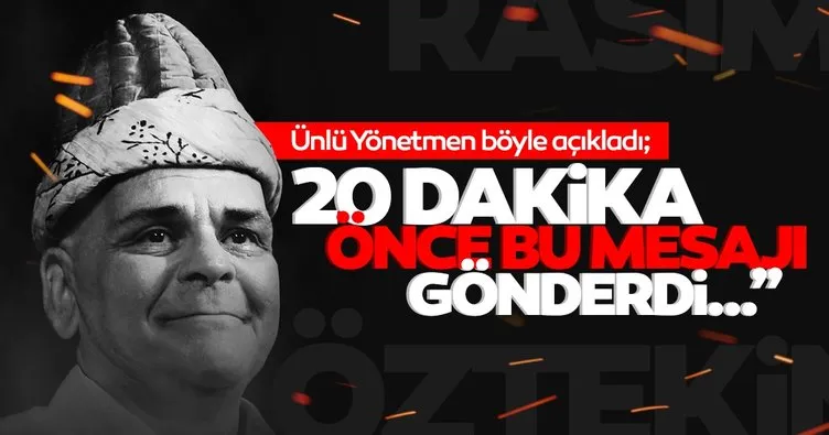 Birol Güven duayen oyuncu Rasim Öztekin’in krizden 20 dakika önce gönderdiği mesajı paylaştı