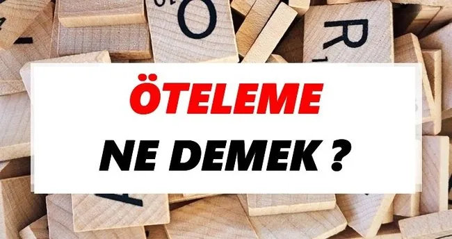 Öteleme Ne Demek? TDK’ya Göre Öteleme Sözlük Anlamı Nedir?
