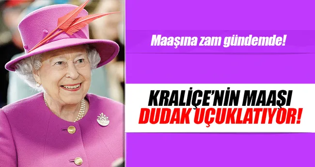 Kraliçe’nin dudak uçuklatan maaşı!