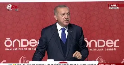 Cumhurbaşkanı Erdoğan, Önder İmam Hatipliler Derneği Genel Kurulu’nda açıklamalarda bulundu