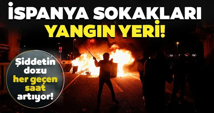 İspanya sokakları yangın yeri! Şiddetin dozu artıyor