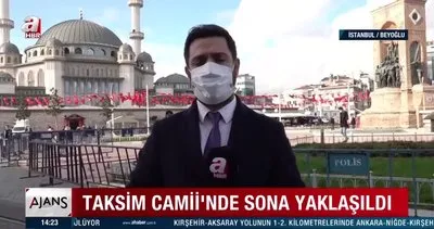 AKM ve Taksim Camii’nde sona yaklaşıldı | Video