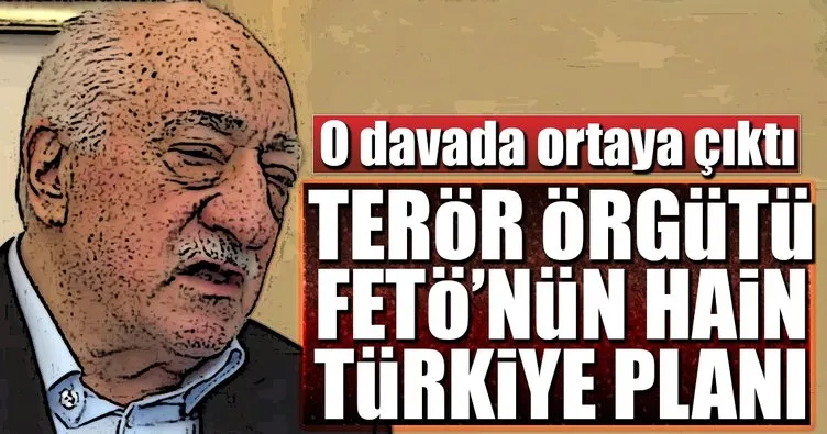 FETÖ’nün hain Türkiye planı