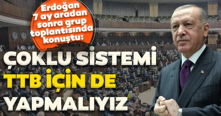 Erdoğan 7 ay aradan sonra grup toplantısında konuştu: Çoklu sistemi Türk Tabipleri Birliği için de yapmalıyız