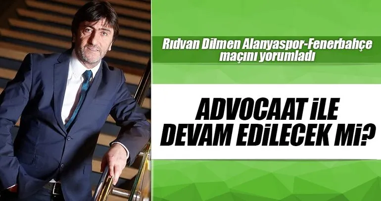 Rıdvan Dilmen Alanyaspor-Fenerbahçe maçını yorumladı