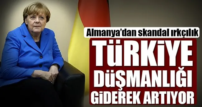 Almanya’dan skandal Türk düşmanlığı