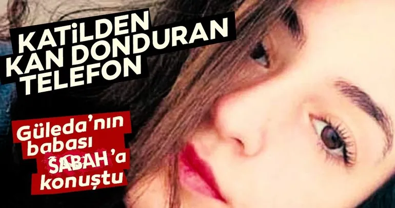 Üniversite öğrencisi Güleda Cankel’in vahşice katledilmesi hakkında son dakika haberi: Katilden kan donduran telefon