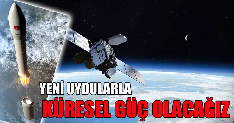 Yeni uydularla küresel güç olacağız