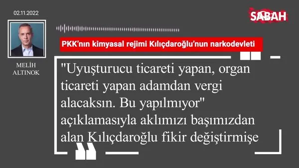 Melih Altınok | PKK'nın kimyasal rejimi Kılıçdaroğlu'nun narkodevleti