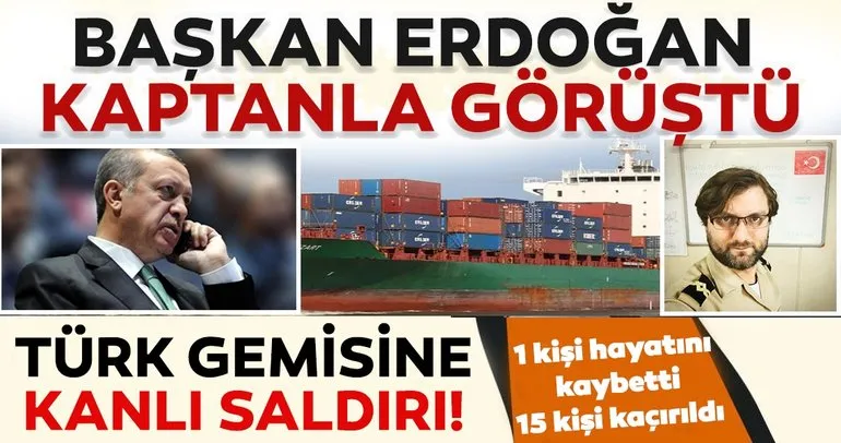 Başkan Erdoğan kaçırılan geminin kaptanıyla görüştü