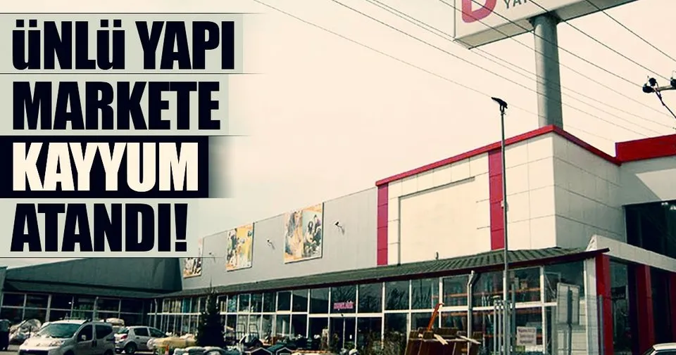 Unlu Yapi Markete Kayyum Atandi Ekonomi Haberleri