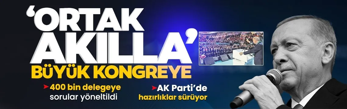AK Parti’de hazırlıklar sürüyor! ‘Ortak akılla’ büyük kongreye