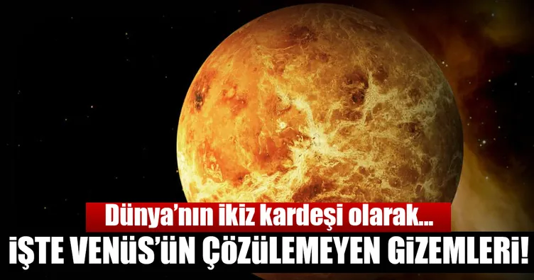Dünya’nın ikizi Venüs’ün gizemleri