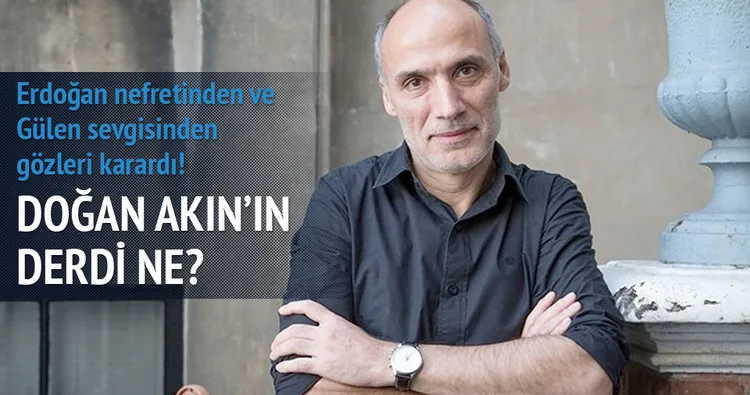 Doğan Akın’ın derdi ne?