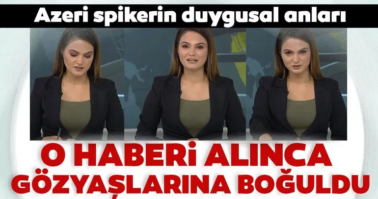 Son dakika: Azeri spikerin canlı yayında duygu dolu anları