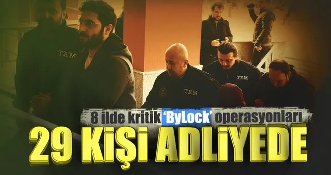 8 ilde Bursa merkezli ByLock operasyonu: 29 kişi adliyede