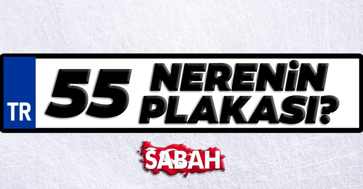 55 Plaka Kodu Nerenin ve Hangi Şehrin Plakası? 55 Plaka Kodu Neresi, Hangi İlin?