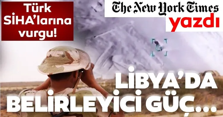 New York Times yazdı! Doğu Akdeniz’de dengeler değişti | Libya’da belirleyici güç Türkiye! Türk Siha’larının rolüne vurgu...
