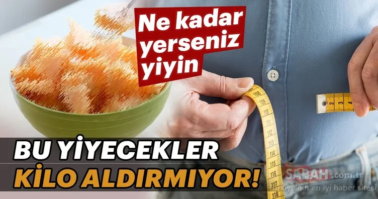 Ne kadar yerseniz yiyin, kilo aldırmayan 14 yiyecek