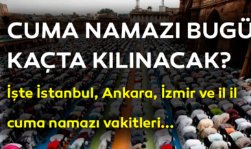 Cuma namazı 14 Haziran 2019 saat kaçta kılınacak? İşte İstanbul, Ankara, İzmir ve il il Cuma namaz saatleri...
