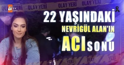 Nevrigül Alan olayında acı son!  Müge Anlı’da Nevrigül Alan intihar mı etti, öldürüldü mü?