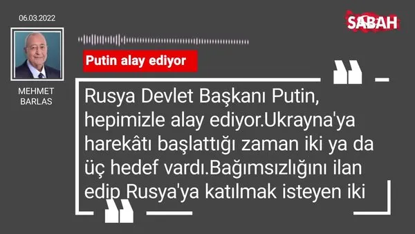 Mehmet Barlas | Putin alay ediyor