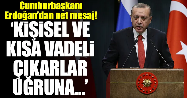 Cumhurbaşkanı Erdoğan’dan net mesaj!