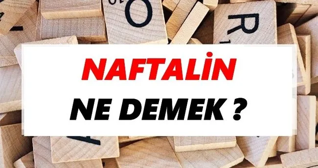 Naftalin Ne Demek? TDK’ya Göre Naftalin Sözlük Anlamı Nedir?