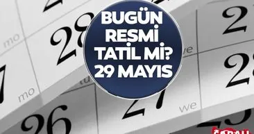 BUGÜN RESMİ TATİL Mİ? 29 Mayıs İstanbul’un fethi okullar var mı, toplu taşıma bedava mı? Bankalar, noterler, vergi daireleri…